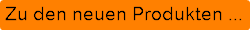 Zu den neuen Produkten ...