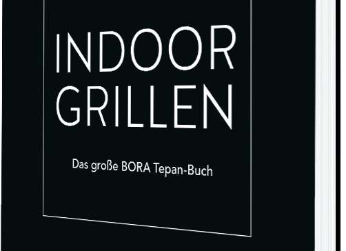 Indoor Grillen. Das große Bora Tepan Buch.