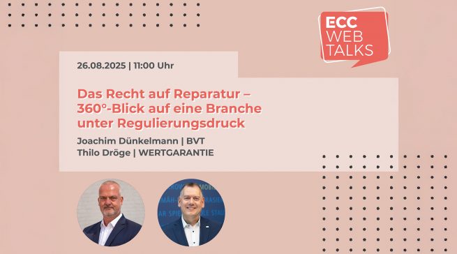 ECC Web Talk: Das Recht auf Reparatur mit Joachim Dünkelmann (BVT) und Thilo Dröge (Wertgarantie).